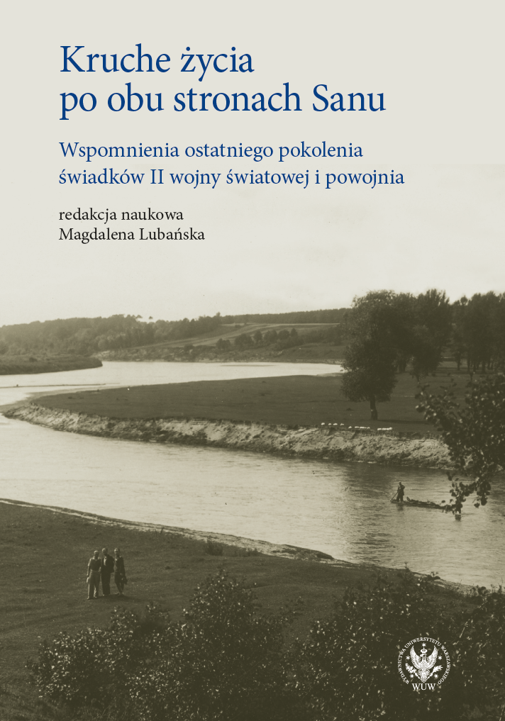 Kruche życia po obu stronach Sanu. Wspomnienia ostatniego pokolenia świadków II wojny światowej i powojnia
